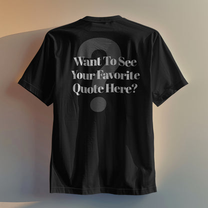 You Have A Quote - We Design & Print Your Custom Tee