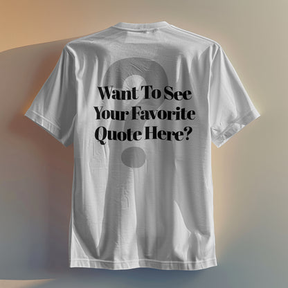 You Have A Quote - We Design & Print Your Custom Tee